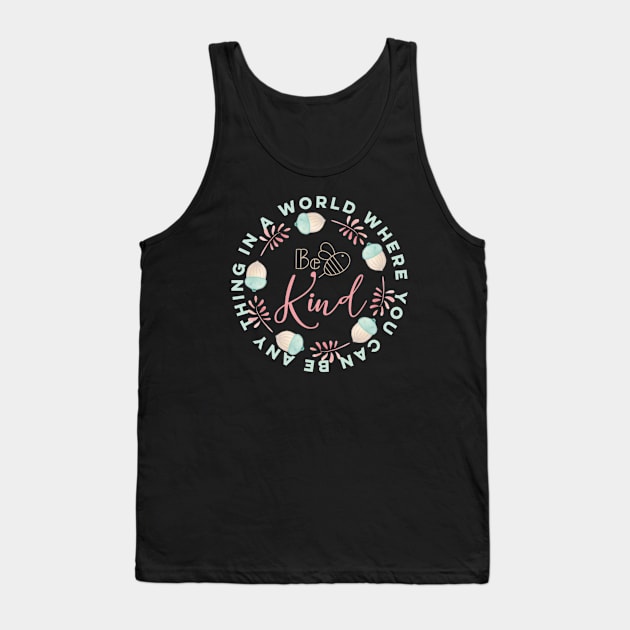 In a world were you can be any thing be kind Tank Top by afmr.2007@gmail.com